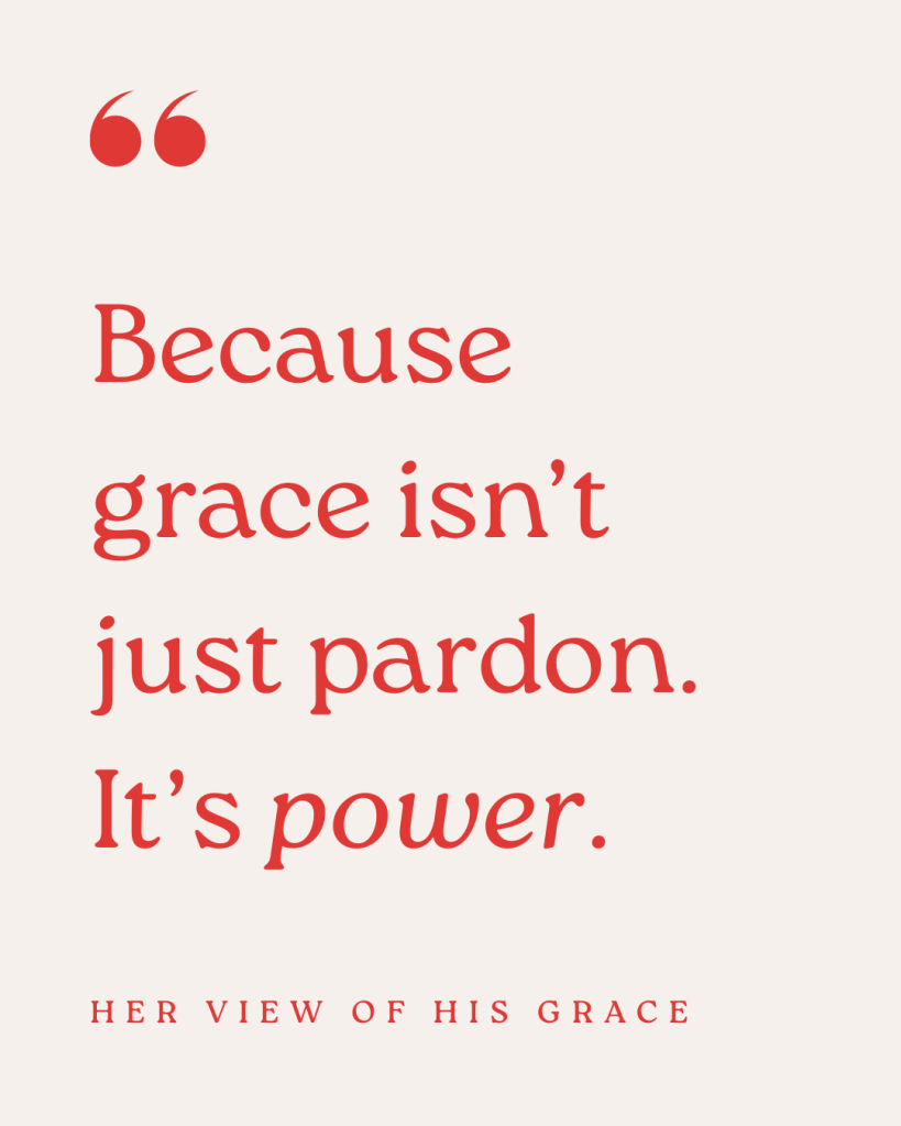 Because grace isn’t just pardon. It’s power.