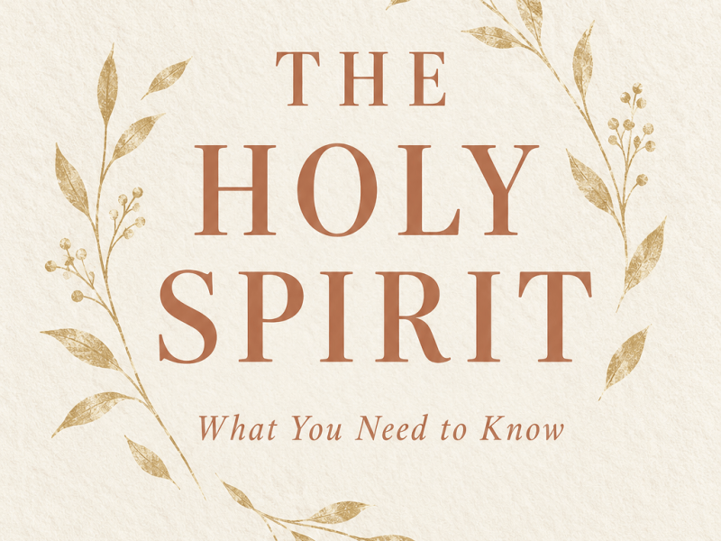 The Holy Spirit: What You Need to&nbsp;Know